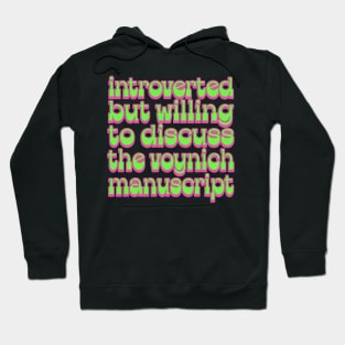 Introverted but willing to discuss the Voynich Manuscript Hoodie